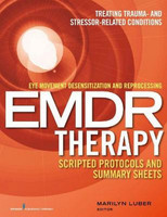 Eye Movement Desensitization and Reprocessing (EMDR) Therapy Scripted Protocols and Summary Sheets