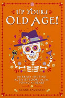 Up Yours Old Age!