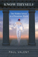 Know Thyself: Our Hidden Selves in a Precarious World