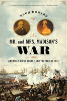 Mr. and Mrs. Madison's War: America's First Couple and the Second War of Independence