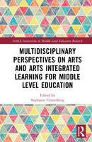 Multidisciplinary Perspectives on Arts and Arts Integrated Learning for Middle Level Education