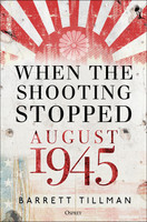 When the Shooting Stopped - August 1945: The Month that Changed the World