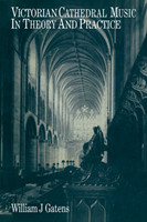 Victorian Cathedral Music in Theory and Practice
