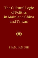 The Cultural Logic of Politics in Mainland China and Taiwan
