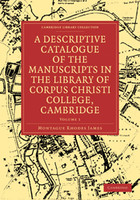 A Descriptive Catalogue of the Manuscripts in the Library of Corpus Christi College, Cambridge
