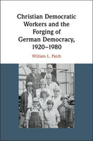 Christian Democratic Workers and the Forging of German Democracy, 1920-1980