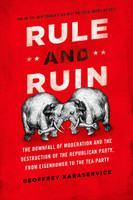 Rule and Ruin: The Downfall of Moderation and the Destruction of the Republican