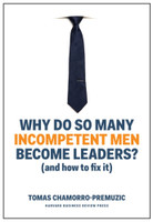 Why Do So Many Incompetent Men Become Leaders?