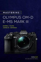 Mastering the Olympus OM-D E-M5 Mark III