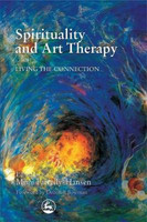 Spirituality and Art Therapy: Living the Connection