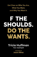 F the Shoulds. Do the Wants.