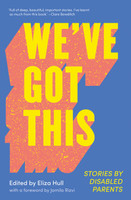 We've Got This: Stories by Disabled Parents
