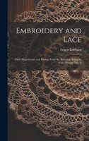 Embroidery and Lace; Their Manufacture and History From the Remotest Antiquity to the Present day. A