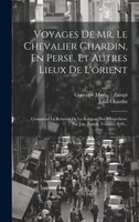 Voyages De Mr. Le Chevalier Chardin, En Perse, Et Autres Lieux De L'orient