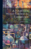 A Fourteen Weeks Course in Chemistry