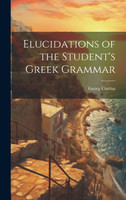 Elucidations of the Student's Greek Grammar