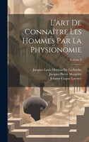 L'art De Connaître Les Hommes Par La Physionomie; Volume 9