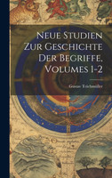 Neue Studien Zur Geschichte Der Begriffe, Volumes 1-2