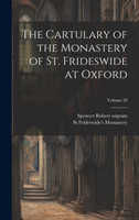 The Cartulary of the Monastery of St. Frideswide at Oxford; Volume 28