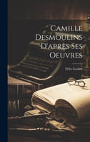 Camille Desmoulins D'après Ses Oeuvres