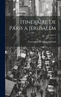 Itinéraire De Paris a Jérusalem; Volume 2