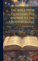 The Bible Wine Question. the Answer to the 'unanswerable'