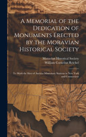 A Memorial of the Dedication of Monuments Erected by the Moravian Historical Society