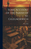 Some Account of the Parish of St. Giles,norwich
