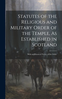 Statutes of the Religious and Military Order of the Temple, As Established in Scotland