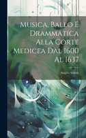 Musica, Ballo E Drammatica Alla Corte Medicea Dal 1600 Al 1637