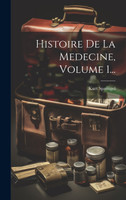 Histoire De La Medecine, Volume 1...