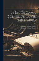 Le Lit De Camp. Scènes De La Vie Militaire...