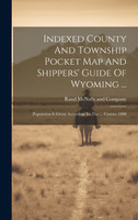 Indexed County And Township Pocket Map And Shippers' Guide Of Wyoming ...