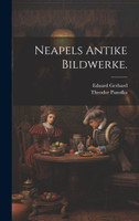 Neapels Antike Bildwerke.