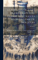 Le Partisan Ou L'art De Faire La Petite-guerre Avec Succès Selon Le Génie De Nos Jours