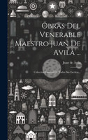 Obras Del Venerable Maestro Juan De Avila ...