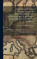 Historische Und Geographische Beschreibung Des Königreiches Slavonien Und Des Herzogthums Syrmien