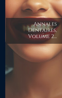 Annales Dentaires, Volume 2...