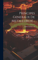 Principes Generaux De Metallurgie...