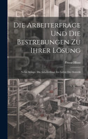Die Arbeiterfrage Und Die Bestrebungen Zu Ihrer Lösung