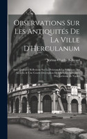Observations Sur Les Antiquités De La Ville D'Herculanum