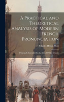 A Practical and Theoretical Analysis of Modern French Pronunciation