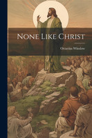 None Like Christ