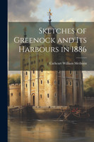 Sketches of Greenock and Its Harbours in 1886