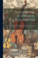 Allgemeines Schweizer-liederbuch
