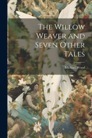 The Willow Weaver and Seven Other Tales