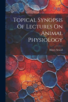 Topical Synopsis Of Lectures On Animal Physiology
