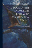 The Book of the Salmon, by Ephemera Assisted by A. Young