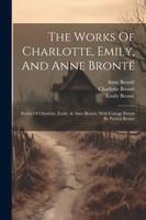 The Works Of Charlotte, Emily, And Anne Brontë
