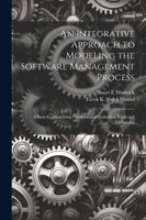 An Integrative Approach to Modeling the Software Management Process